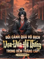 Image of Bối Cảnh Quá Vô Địch, Dọa Đến Hệ Thống Trong Đêm Thăng Cấp!