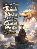 Image of [21]Cẩu Thả Thành Thánh Nhân, Tiên Quan Triệu Ta Chăm Ngựa