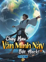 Image of Chạy Mau, Văn Minh Này Bật Hack !