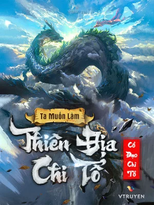 Ta Muốn Làm Thiên Địa Chi Tổ Poster
