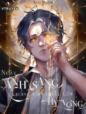 Ngày Ánh Sáng Không Còn Cháy Lên Hy Vọng Poster