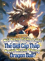Image of Nói Xong Công Lược Thế Giới Cấp Thấp, Ngươi Nhanh Thông Dragon Ball?