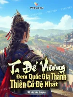Image of Ta Đế Vương : Đem Quốc Gia Thành Thiên Cổ Đệ Nhất