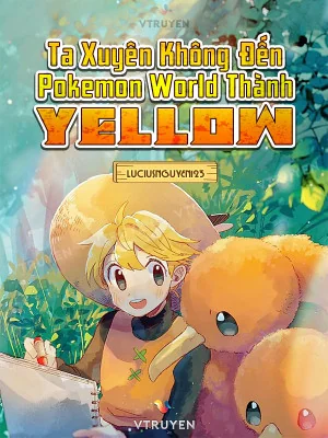 Ta Xuyên Không Đến Pokemon World Thành Yellow Poster