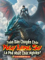 Image of Toàn Dân Chuyển Chức: Ngự Long Sư Là Phế Nhất Chức Nghiệp ?