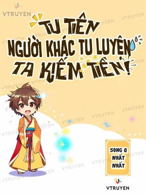 Tu Tiên: Người Khác Tu Luyện Ta Kiếm Tiền Poster