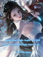 Image of Xuyên Qua Huyền Huyễn Thế Giới: Ta Vậy Mà Không Phải Thiên Mệnh Chi Tử